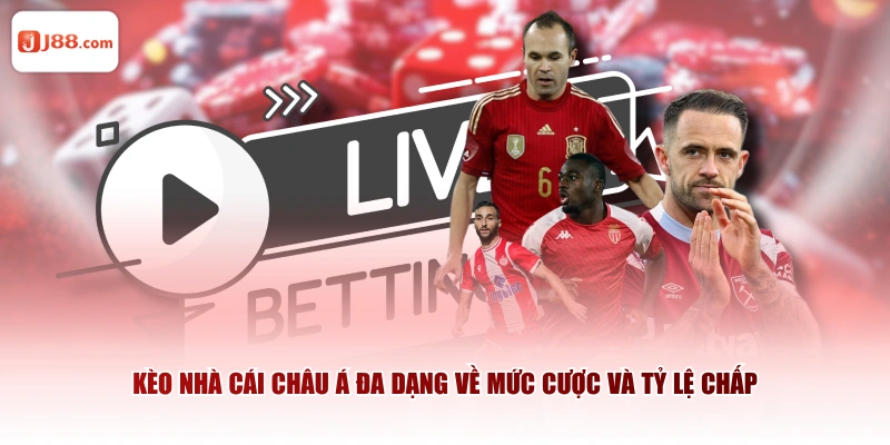 Kèo nhà cái Châu Á đa dạng về mức cược và tỷ lệ chấp